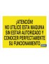 Atención! No utilice esta máquina sin estar autorizado y conocer perfectamente su funcionamiento